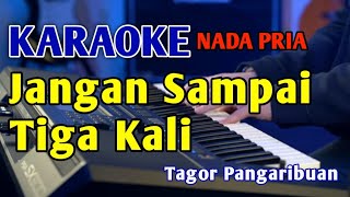 JANGAN SAMPAI TIGA KALI  KARAOKE NADA PRIA [upl. by Salman34]