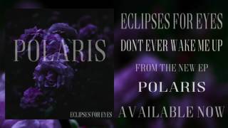 Eclipses For Eyes  Dont Ever Wake Me Up [upl. by Aden]