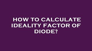 How to calculate ideality factor of diode [upl. by Ennaillek571]