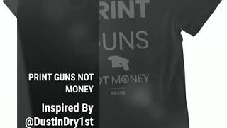 GVRNURSLF quotPrint Guns Not Moneyquot [upl. by Abel]