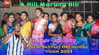 A Hili Marang Hili  Rajib Baskey  New Santali Orchestra Video 2024  Murmu Official [upl. by Orelu]