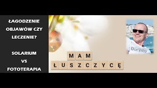 MAM ŁUSZCZYCĘ  Leczenie Łuszczycy Solarium vs Fototerapia [upl. by Adnolor]