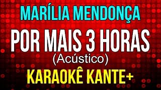 Karaokê  Por mais 3 horas Acústico  Marília Mendonça [upl. by Dleifxam]