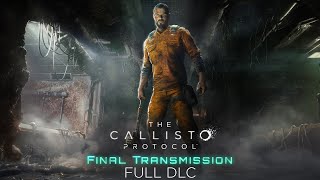 The Callisto Protocol  Final Transmission DLC  Gameplay Walkthrough FULL DLC [upl. by Nyleahcim]