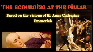 Bl Anne Catherine Emmerichs visions on Jesuss scourging [upl. by Jonny177]