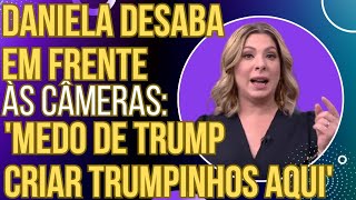 Daniela Lima se deprime e entrega os pontos quotTenho medo dos Trumpinhos aqui no Brasilquot [upl. by Bounds]