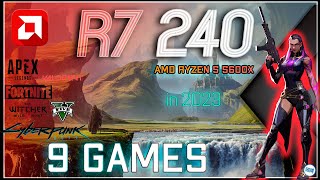 AMD Radeon R7 240 in 9 GAMES  2023 [upl. by Tebasile666]