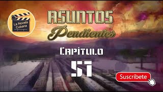 ASUNTOS PENDIENTES  CAP 51  La Novela Cubana [upl. by Arikaahs]