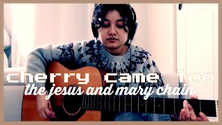 Cherry Came Too The Jesus and Mary Chain Cover [upl. by Myrtice]