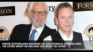 Kiefer Sutherland Mourns His Dad Donald Sutherland He Loved What He Did and Did What He Loved [upl. by Odelle868]