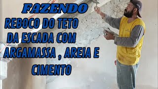 FAZENDO REBOCO DO TETO DA ESCADA COM ARGAMASSA AREIA E CIMENTO [upl. by Irved]