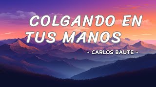 Colgando en tus manos  Carlos Baute letra [upl. by Milly]