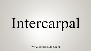 How To Say Intercarpal [upl. by Suravat]