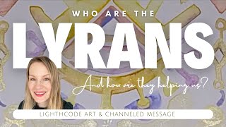 Who are the Lyrans How are they helping us Channeled message for starseeds spiritual awakening [upl. by Irahc662]