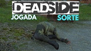 Deadside PVP Uma jogada de sorte [upl. by Notelrac]