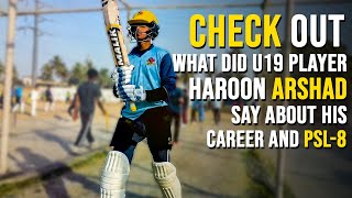 Check Out What Did U19 Player Haroon Arshad Say About His Career And PSL8 [upl. by Kennie]