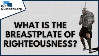 What is the breastplate of righteousness Ephesians 614  GotQuestionsorg [upl. by Aracal]