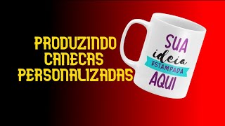 PRODUÇAO DE CANECAS PERSONALIZADAS [upl. by Eanehs895]