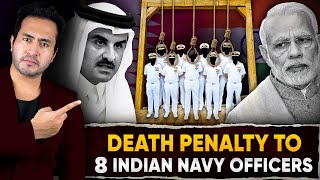 Why QATAR Gave DEATH PENALTY To 8 Indian Navy Officers  INDIAS Next Big Move [upl. by Adnilre657]