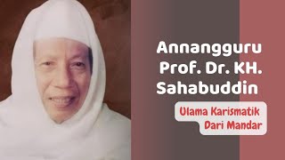 ANNANGGURU PROF DR KH SAHABUDDIN ⁉️ Ulama Karismatik Dari Mandar [upl. by Atrebor]