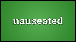 Nauseated Meaning [upl. by Kathryn75]