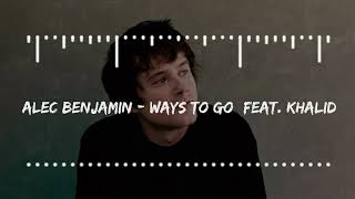 Alec Benjamin  Ways To Go feat Khalid [upl. by Enenaj668]