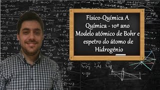 FísicoQuímica A  Química  10º ano  Modelo atómico de Bohr e espetro do átomo de Hidrogénio [upl. by Nibaj]