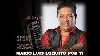 LOQUITO POR TI MARIO LUIS REMIX [upl. by Jr]