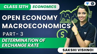 Open Economy Macroeconomics  Determination of Exchange Rate  Class 12th Macroeconomics [upl. by Busby]