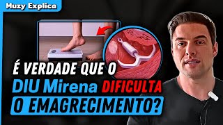 DIU Mirena DIFICULTA o Emagrecimento Mesmo  Muzy Explica [upl. by Ecnedurp233]