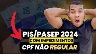 ABONO SALARIAL DO PISPASEP 2024 COM IMPEDIMENTOS  CPF NÃO REGULAR [upl. by Esinnej]