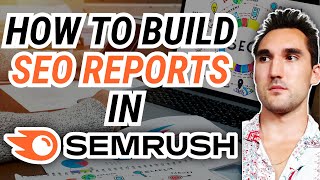 How to Build SEO Reports In Semrush [upl. by Alaine]