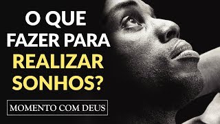 O QUE É PRECISO FAZER PARA REALIZAR SEUS SONHOS  03 Momento com Deus [upl. by Woolson]