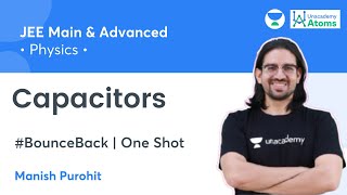 Capacitors  One Shot  BounceBack Series  Unacademy Atoms  Manish Purohit [upl. by Medovich]