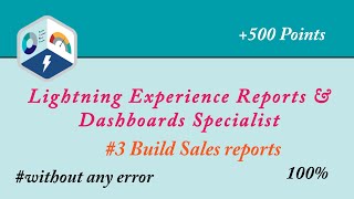 3 Build Sales reports  Lightning Experience Reports amp Dashboards Specialist  Admin Salesforce [upl. by Puto]