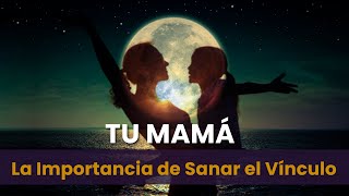 Tu Mamá  La Importancia de Sanar la Relación con Ella [upl. by Yttocs]