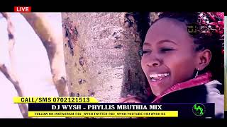 BEST OF PHYLLIS MBUTHIA MIX 2024 FT DJ WYSH UMENIPENDELEAWITIKIO MWERUKIGONGONAINI NOHO HEGA [upl. by Alduino]