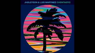 Jholeyson amp Luis Martinez  Chewtastic Original Mix HOT CREATIONS [upl. by Barnes993]