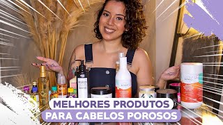 MELHORES PRODUTOS PARA CABELOS POROSOS LIBERADOS  Tamires Maia [upl. by Dranek]