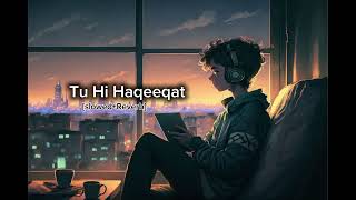 tu hi haqeeqt trending song slowedReverbsong lofi new trending [upl. by Nasaj17]