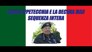 ENNIO APPETECCHIA 19081927  06022023 E LA DECIMA MAS  Sequenza intera [upl. by Stempson]