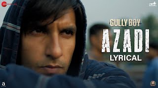 Azadi  Lyrical  Gully Boy  Ranveer Singh  Alia Bhatt  Siddhant Chaturvedi  DIVINE  Dub Sharma [upl. by Einohtna363]