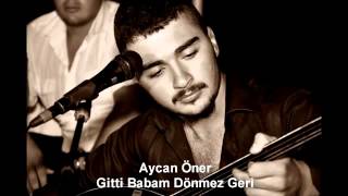 Aycan Öner Gitti Babam Dönmez Geri [upl. by Seligman135]