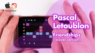 Pascal Letoublon  Friendships on Iphone  GarageBand [upl. by Mallis]