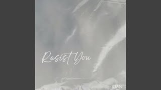 Resist You [upl. by Gary]