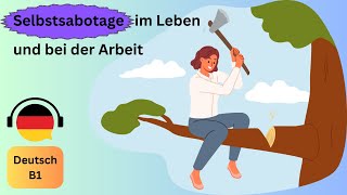 Selbstsabotage im Leben und bei der Arbeit Deutsch lernen durch Podcast Deutsch B1 German B1 [upl. by Demha335]