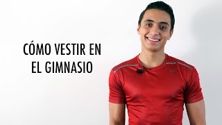 Cómo vestir en el gimnasio  Humberto Gutiérrez [upl. by Gisella435]