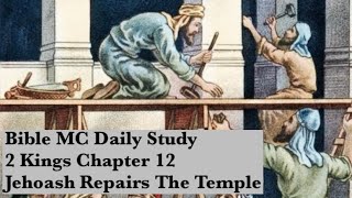 2 Kings 12  Jehoash Repairs The Temple [upl. by Khorma93]