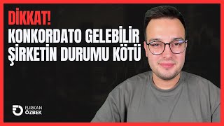 BİR KONKORDATO DAHA GELEBİLİR BU ŞİRKET ZOR DURUMDA [upl. by Aitak]