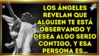 Los ángeles revelan que alguien te está observando y desea algo serio contigo y esa persona es… [upl. by Aniretake]